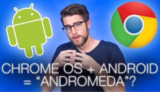 安卓Chrome合體！谷歌明年推Andromeda OS